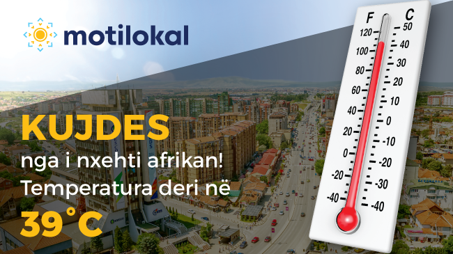 Kujdes nga i nxehti afrikan! Temperatura deri në 39 °C