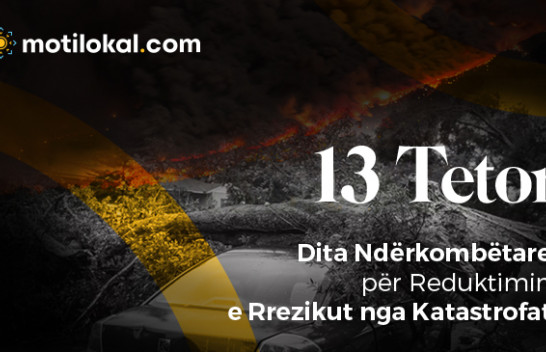 13 Tetori - Dita Ndërkombëtare për Reduktimin e Rrezikut nga Katastrofat