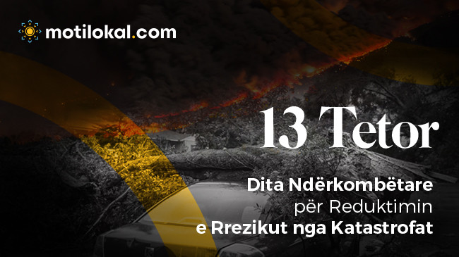 13 Tetori - Dita Ndërkombëtare për Reduktimin e Rrezikut nga Katastrofat
