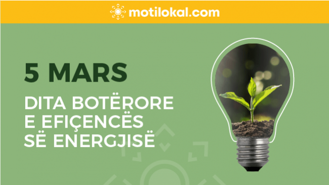 5 Mars – Dita Botërore e Efiçencës së Energjisë