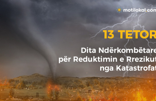 13 Tetor - Dita Ndërkombëtare për Reduktimin e Rrezikut nga Katastrofat