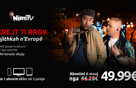 Me NimiTV krejt t’i rrok n’Evropë! Zbritje në abonimet 6 dhe 12 muaj