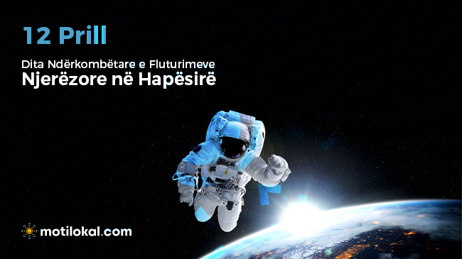12 Prill - Dita Ndërkombëtare e Fluturimeve Njerëzore në Hapësirë