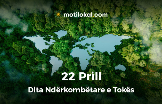 Të Investojmë në planetin tonë - Shënohet sot Dita Ndërkombëtare e Tokës