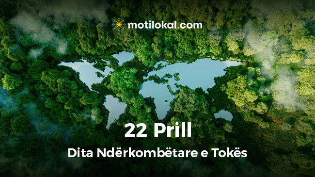 Të Investojmë në planetin tonë - Shënohet sot Dita Ndërkombëtare e Tokës