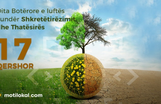 Sot shënohet Dita Botërore e luftës kundër Shkretëtirëzimit dhe Thatësirës